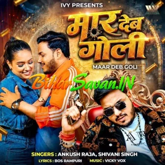 Maar Deb Goli (Ankush Raja, Shivani Singh)